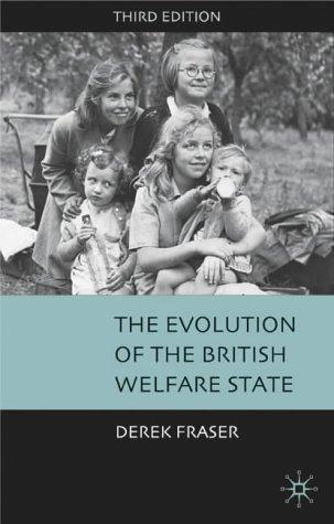 The Evolution Of The British Welfare State: A History Of Social Policy Since The Industrial Revolution 