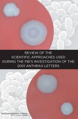 Review of the Scientific Approaches Used During the FBI's Investigation of the 2001 Anthrax Letters