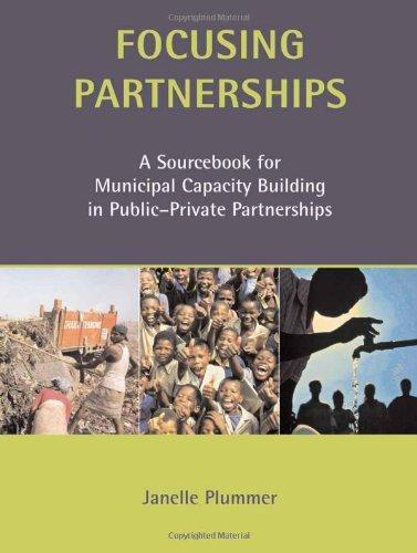 Focusing Partnerships: A Sourcebook for Municipal Capacity Building in Public-Private Partnerships