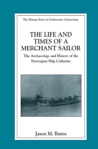 The Life and Times of a Merchant Sailor: The Archaeology and History of the Norwegian Ship "Catharine" (The Springer Series in Underwater Archaeology) 