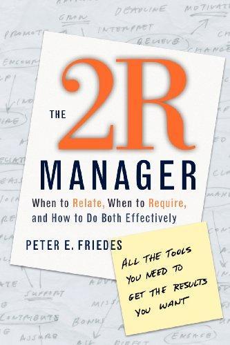 The 2r Manager: When to Relate, When to Require, and How to Do Both Effectively