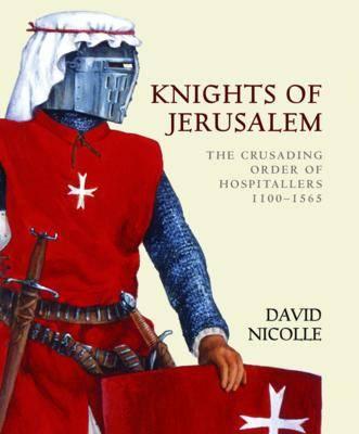 Knights of Jerusalem: The Crusading Order of Hospitallers 1100-1565 (World of the Warrior)