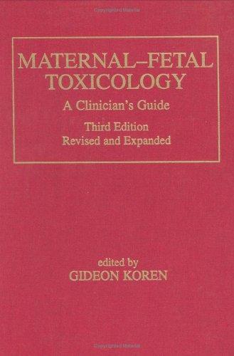 Maternal-Fetal Toxicology, Third Edition,: A Clinician's Guide