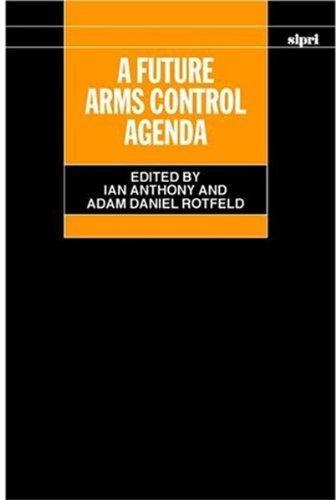 A Future Arms Control Agenda: Proceedings of Nobel Symposium 118, 1999 (SIPRI Monographs) 