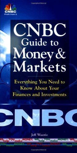 CNBC Guide to Money and Markets: Everything You Need to Know About Your Finances and Investments 