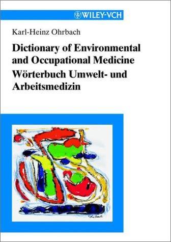 Dictionary of Environmental and Occupational Medicine/Worterbuch Umwelt- und Arbeitsmedizin: English-German German English/Englisch-Deutsch Deutsch-Englisch 