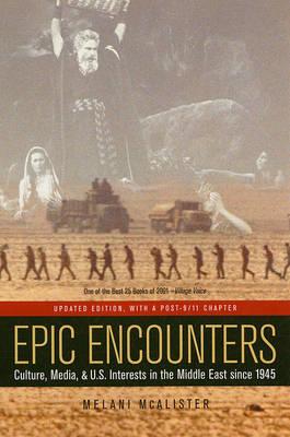 Epic Encounters : Culture, Media, and U.S. Interests in the Middle East since 1945 (American Crossroads)