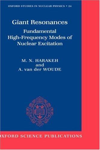 Giant Resonances: Fundamental High-Frequency Modes of Nuclear Excitation (Oxford Studies in Nuclear Physics) 