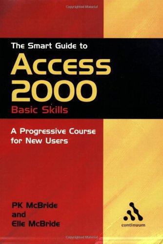 The Smart Guide to Access 2000: Basic Skills : A Progressive Coursefor New Users (Smart Guides) 