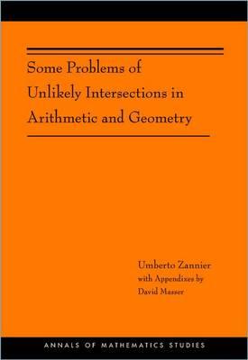 Some Problems of Unlikely Intersections in Arithmetic and Geometry (AM-181) (Annals of Mathematics Studies)