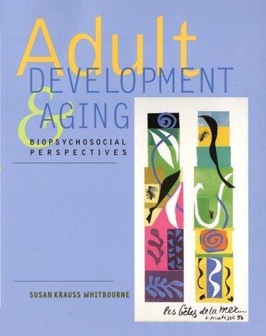 Adult Development and Aging : Biopsychosocial Perspectives