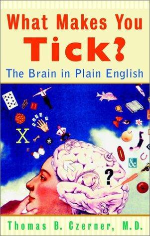 What Makes You Tick: The Brain in Plain English 