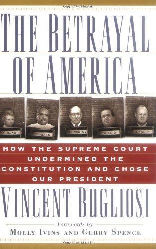 The Betrayal of America: How the Supreme Court Undermined the Constitution and Chose Our President 