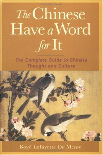 The Chinese Have a Word for It : The Complete Guide to Chinese Thought and Culture