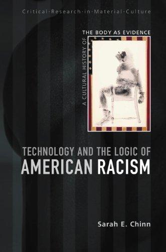 Technology and the Logic of American Racism: A Cultural History of the Body as Evidence (Critical Research in Material Culture) 