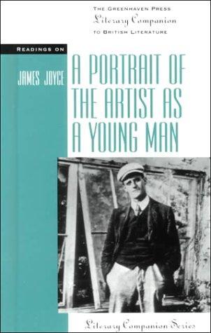 Readings on: A Portrait Of The Artist As A Young Man (Literary Companions to British Literature) 