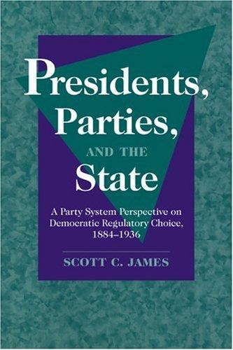 Presidents, Parties, and the State: A Party System Perspective on Democratic Regulatory Choice, 1884-1936 