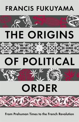 Origins of Political Order: From Pre-Human Times to the French Revolution