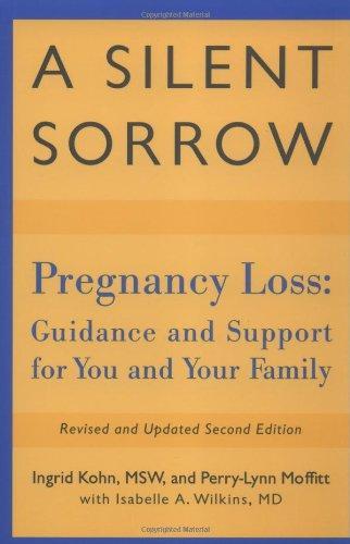 A Silent Sorrow: Pregnancy Loss - Guidance and Support for You and Your Family (Revised and Updated 2nd Edition) 