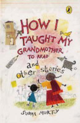 How I Taught My Grand Mother to Read: And Other Stories