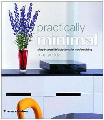 Practically Minimal: Simply Beautiful Solutions for Modern Living 