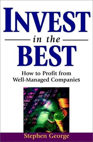 Invest in the Best: How to Profit from Well-Managed Companies (Wiley Investment) 