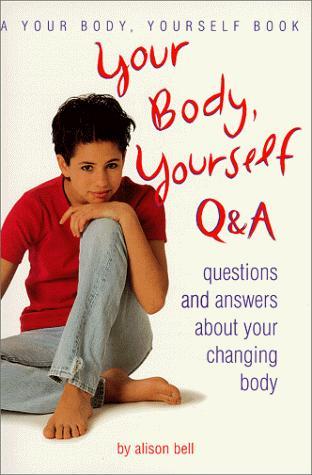 Your Body, Yourself Q & A: Questions and Answers About Your Changing Body 