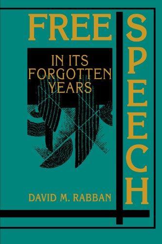 Free Speech in its Forgotten Years, 1870-1920 (Cambridge Historical Studies in American Law and Society)