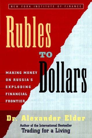 Rubles to Dollars:  Making Money on Russia's Exploding Financial Frontier 