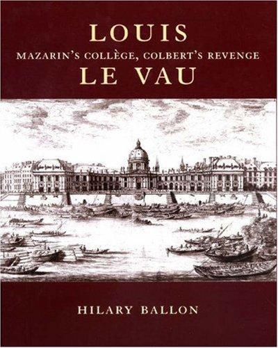 Louis Le Vau: Mazarin's College, Colbert's Revenge. 