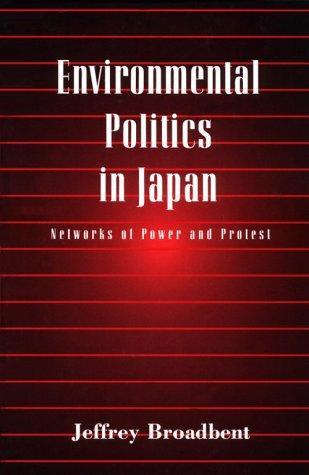 Environmental Politics in Japan: Networks of Power and Protest 