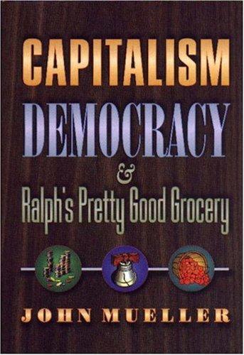 Capitalism, Democracy, and Ralph's Pretty Good Grocery.