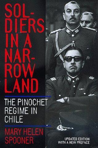 Soldiers in a Narrow Land: The Pinochet Regime in Chile, Updated Edition, With a new preface 