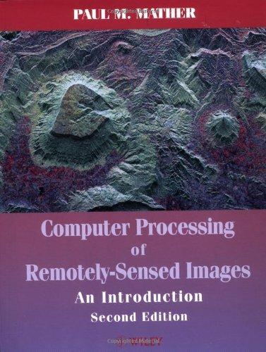 Computer Processing of Remotely-Sensed Images: An Introduction, 2nd Edition 