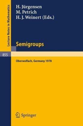 Semigroups: Proceedings of a Conference Held at Oberwolfach, Germany, December 16-21, 1978 (Lecture Notes in Mathematics) (French, English and German Edition) 