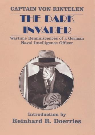 The Dark Invader: Wartime Reminiscences of a German Naval Intelligence Officer