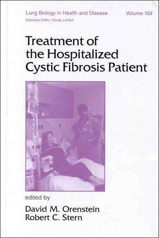 Treatment of the Hospitalized Cystic Fibrosis Patient (Lung Biology in Health and Disease, vol. 109) 