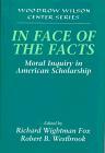 In Face of the Facts: Moral Inquiry in American Scholarship (Woodrow Wilson Center Press) 