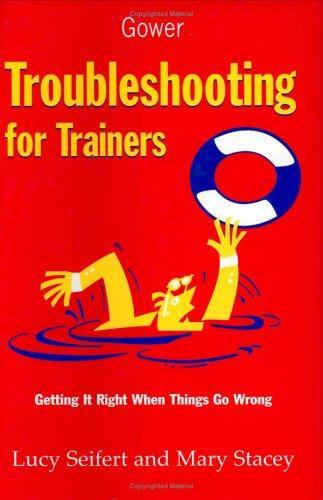 Troubleshooting for Trainers: Getting It Right When Things Go Wrong 