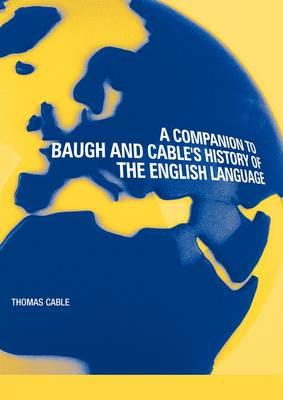 A Companion to Baugh and Cable's A History of the English Language