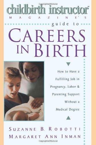 Childbirth Instructor Magazine's Guide to Careers in Birth: How to Have a Fulfilling Job in Pregnancy, Labor, and Parenting Support without a Medical Degree 
