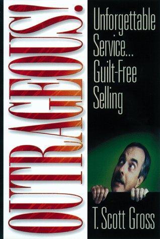 Outrageous!: Unforgettable Service...Guilt-Free Selling 