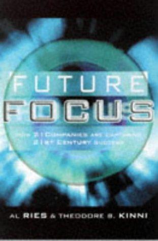 Future Focus: How 21 Companies are Capturing 21st Century Success 