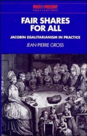 Fair Shares for All: Jacobin Egalitarianism in Practice (Past and Present Publications) 