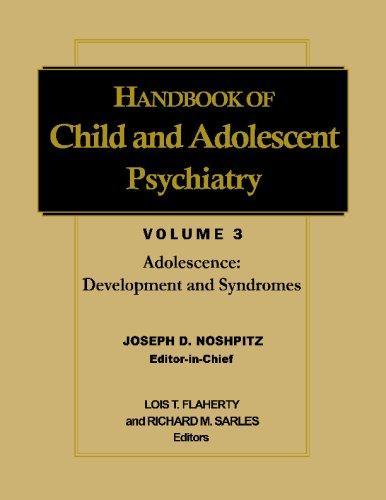 Handbook of Child and Adolescent Psychiatry, Volume 3, Adolescence: Development and Syndromes