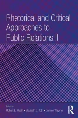 Rhetorical and Critical Approaches to Public Relations II (Routledge Communication Series)