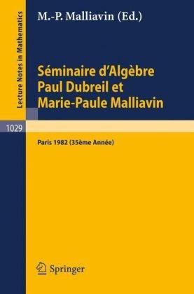 S Minaire D'Alg Bre Paul Dubreil Et Marie-Paule Malliavin: Proceedings Paris 1982 (35 Me Ann E)