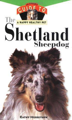 The Shetland Sheepdog: An Owner's Guide to a Happy Healthy Pet