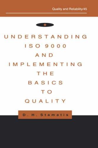 Understanding Iso 9000 and Implementing the Basics to Quality (Quality and Reliability) 