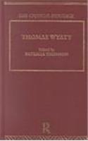 The Collected Critical Heritage I: Thomas Wyatt: The Critical Heritage (The Collected Critical Heritage : Renaissance Poets)